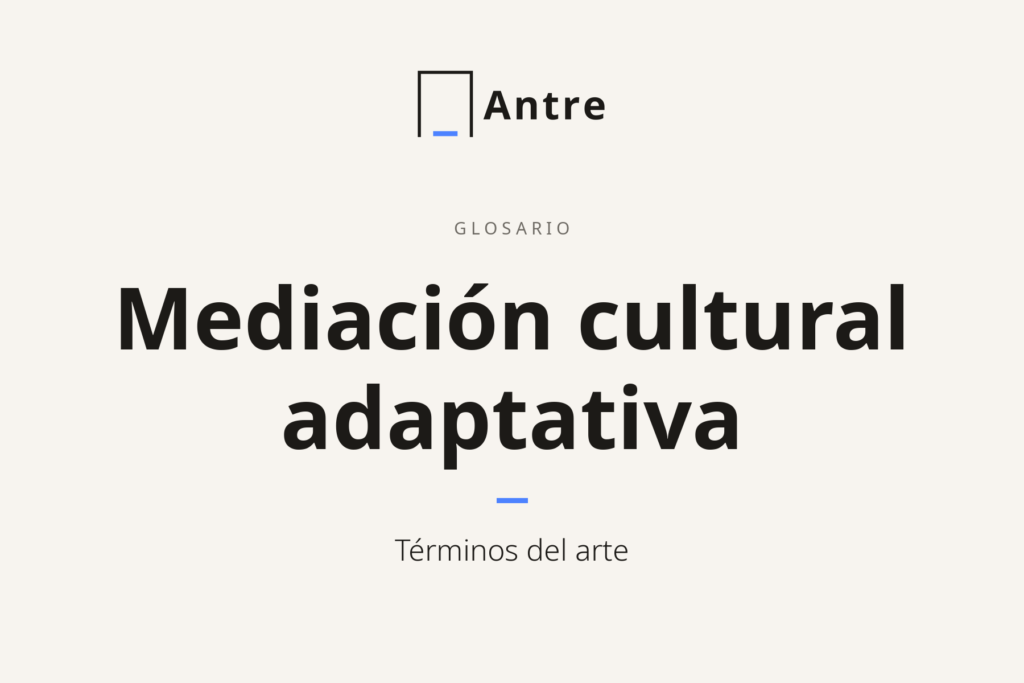 Tarjeta de Antre: Mediación cultural adaptativa