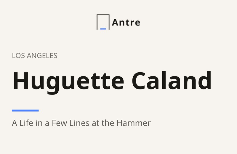 Antre title card: Huguette Caland, A Life in a Few Lines at the Hammer, Los Angeles