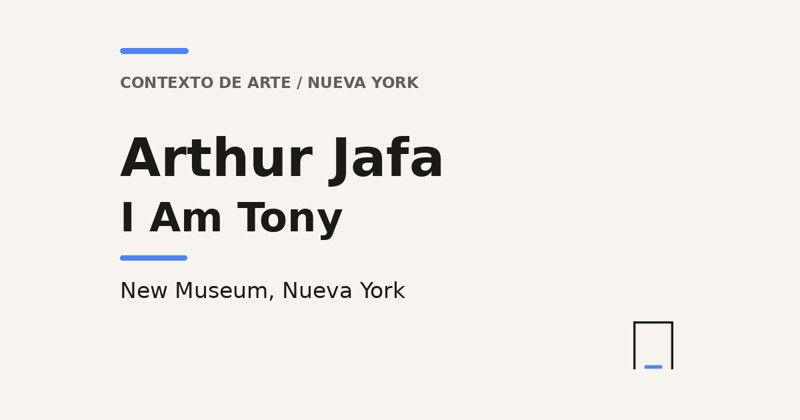 Tarjeta de título de Antre: Arthur Jafa, I Am Tony en el New Museum, Nueva York