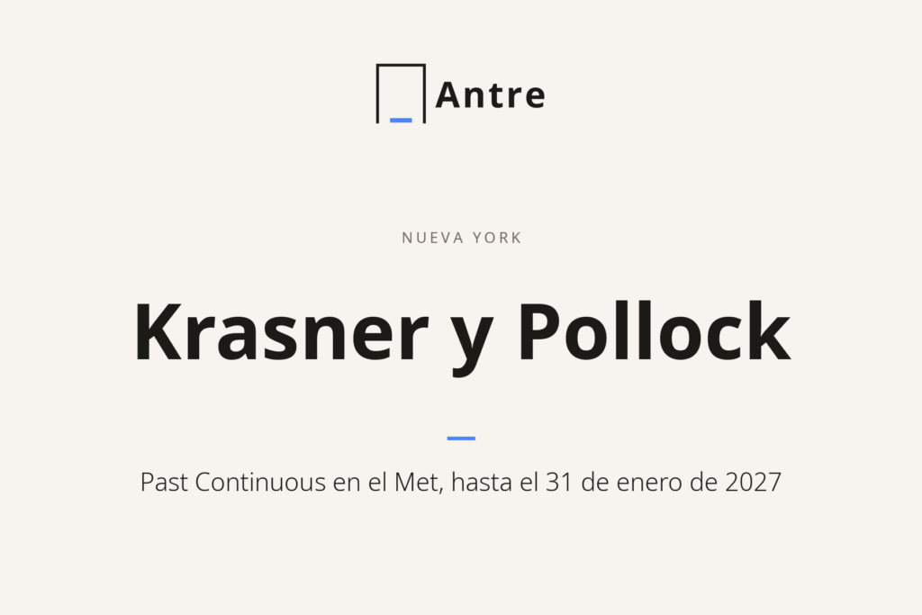 Tarjeta de Antre: Krasner y Pollock: Past Continuous en el Met, hasta el 31 de enero de 2027.